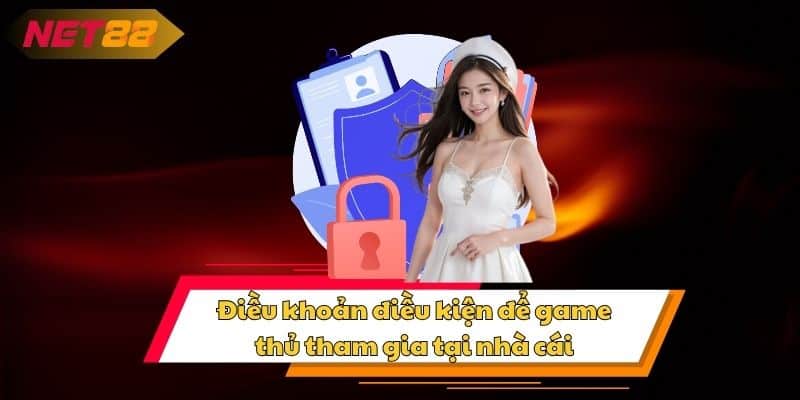 Điều khoản điều kiện để game thủ tham gia tại nhà cái
