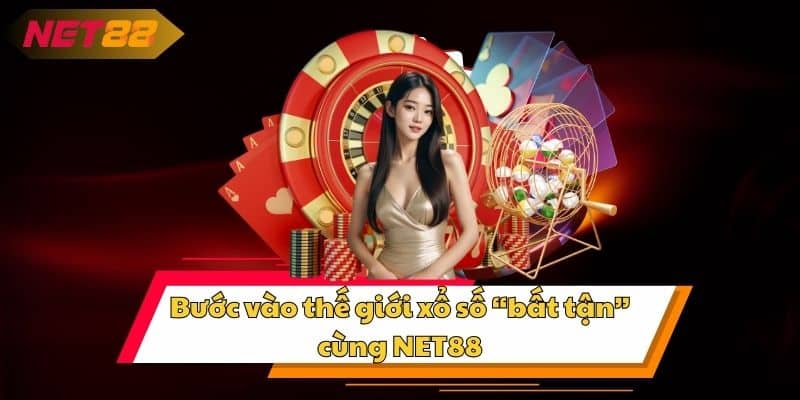 Bước vào thế giới xổ số “bất tận” cùng NET88