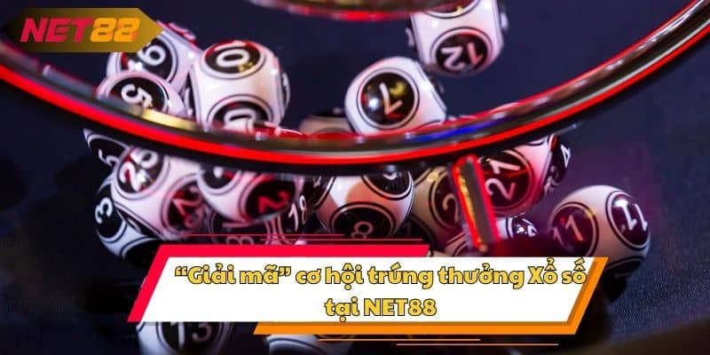 “Giải mã” cơ hội trúng thưởng Xổ số tại NET88