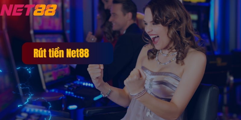 Rút Tiền NET88 - Các Phương Thức Rút tiền Đơn giản