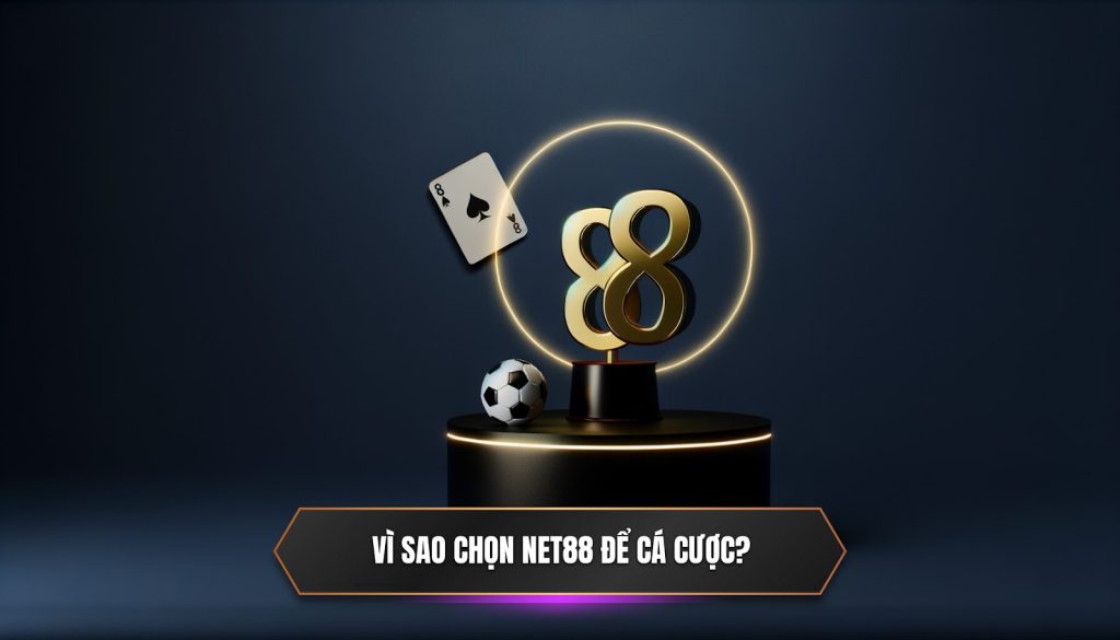 Vì sao chọn NET88 để cá cược